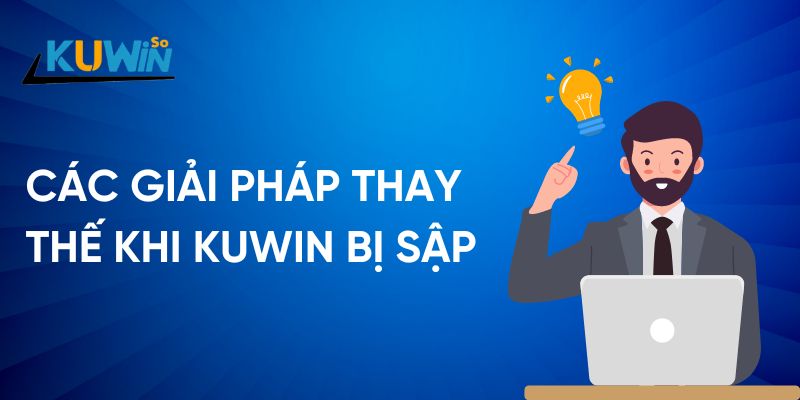 Các giải pháp thay thế khi Kuwin bị sập