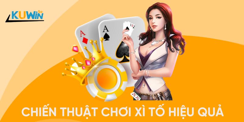 Chiến thuật chơi Xì tố Kuwin hiệu quả