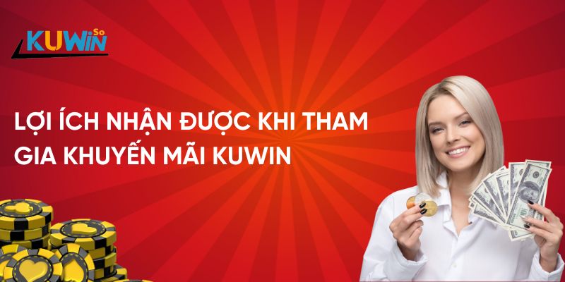 Giá trị bạn nhận được khi tham gia khuyến mãi Kuwin