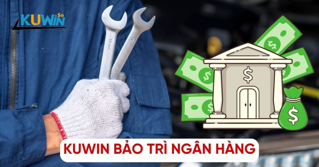 Bảo trì ngân hàng Kuwin