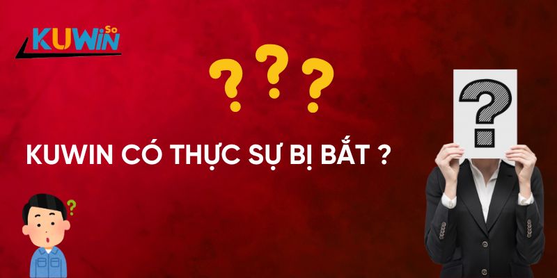 Kuwin có thực sự bị bắt?