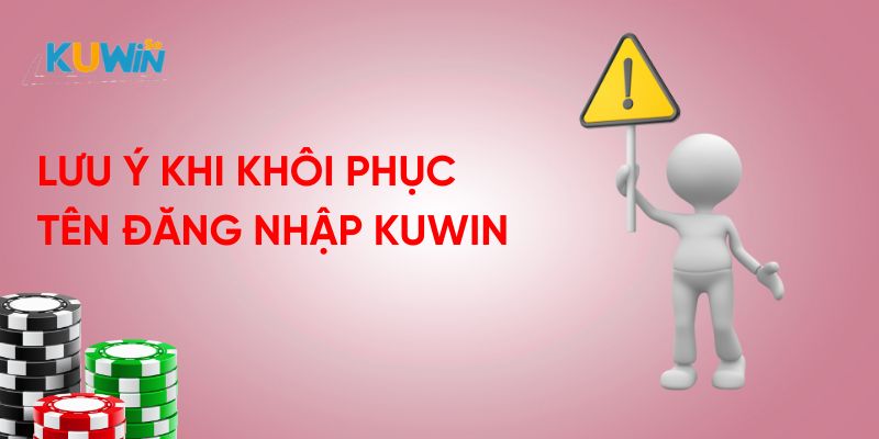 Lưu ý khi khôi phục tên đăng nhập Kuwin