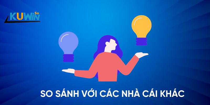 So sánh khuyến mãi Kuwin với các nhà cái khác