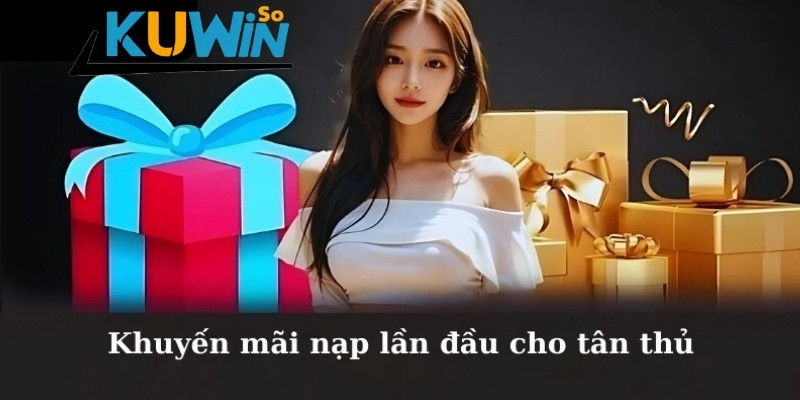 Khuyến mãi khủng nạp lần đầu cho tân thủ tại Kuwin